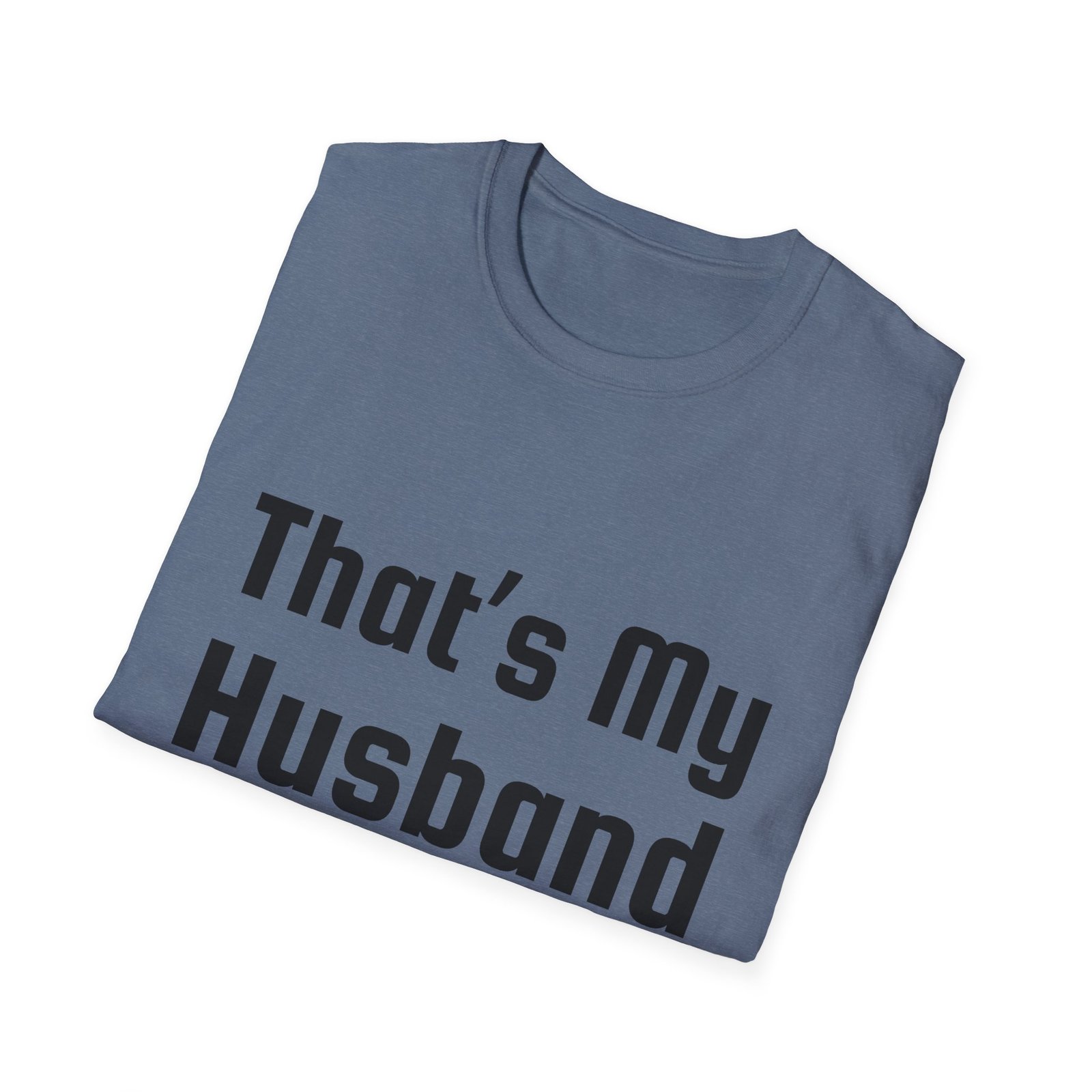 Funny Unisex Softstyle T-Shirt - "That's My Husband" - Image 39